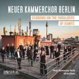 Neuer Kammerchor Berlin Standing on the Shoulders of Giants
